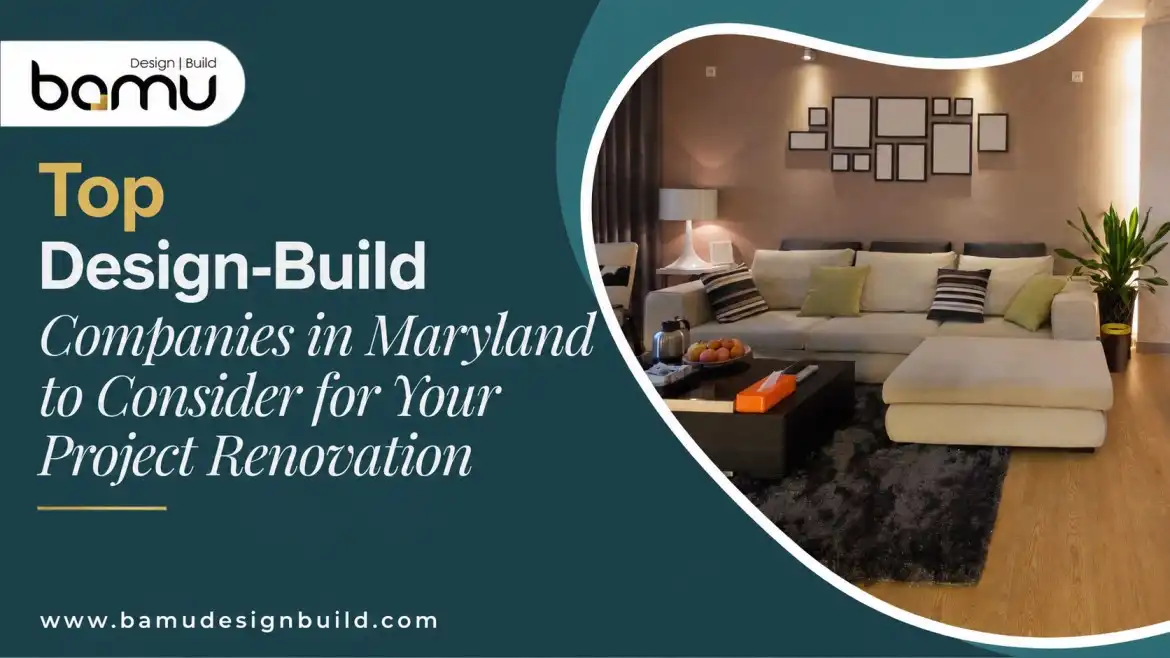 Top Design-Build Companies in Maryland to Consider for Your Project Renovation